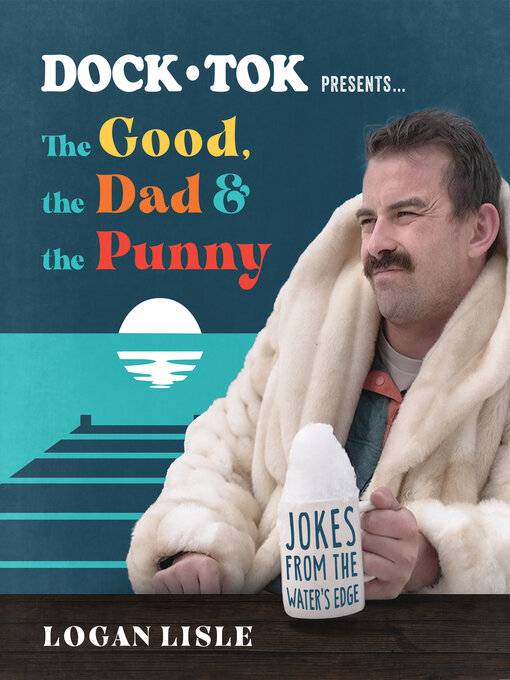 Title details for Dock Tok Presents...The Good, the Dad, and the Punny by Logan Lisle - Available